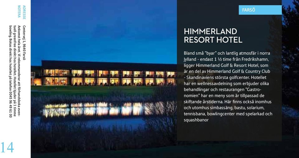 Himmerland Golf & Resort Hotel, som är en del av Himmerland Golf & Country Club - Skandinaviens största golfcenter.