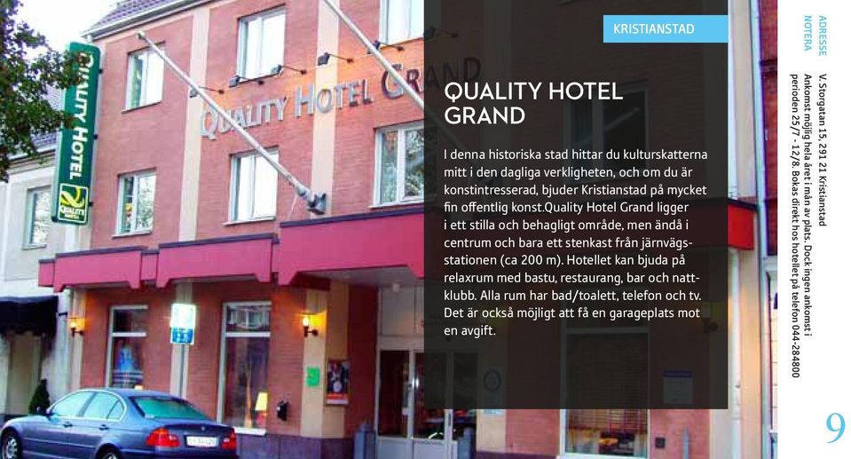 quality Hotel Grand ligger i ett stilla och behagligt område, men ändå i centrum och bara ett stenkast från järnvägsstationen (ca 200 m).