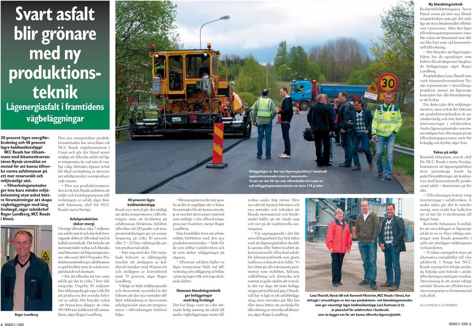 Tillverkningsmetoden ger inte bara mindre miljöbelastning utan också bättre förutsättningar att skapa vägbeläggningar med lång livslängd, säger teknikchef Roger Lundberg, NCC Roads i Umeå.