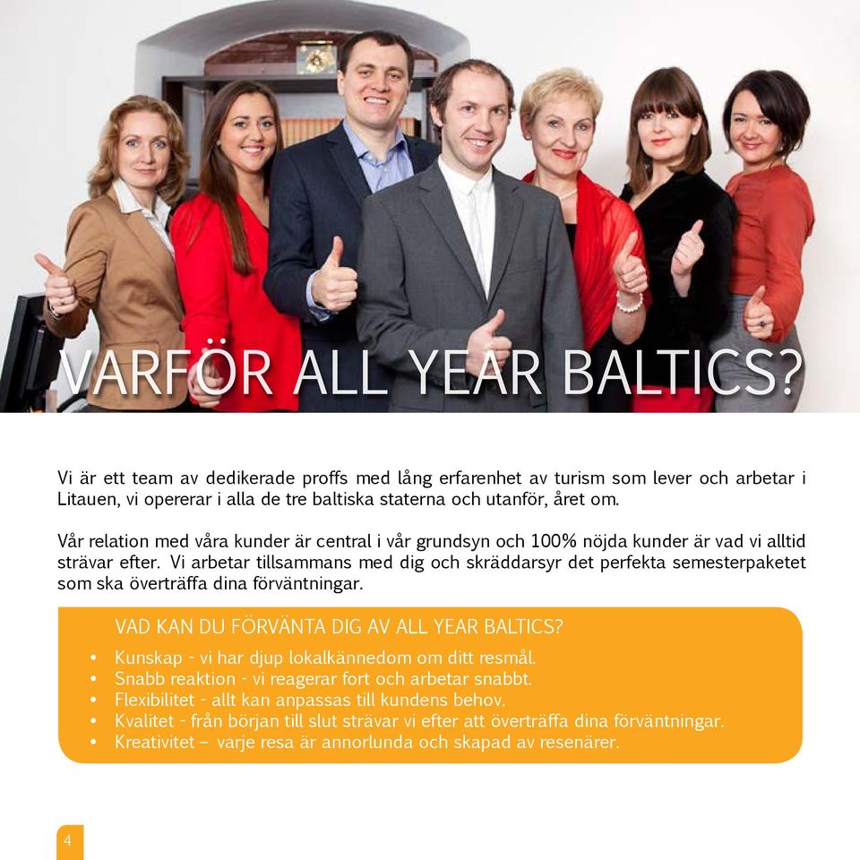 Vi arbetar tillsammans med dig och skräddarsyr det perfekta semesterpaketet som ska överträffa dina förväntningar. Vad kan du förvänta dig av All Year Baltics?