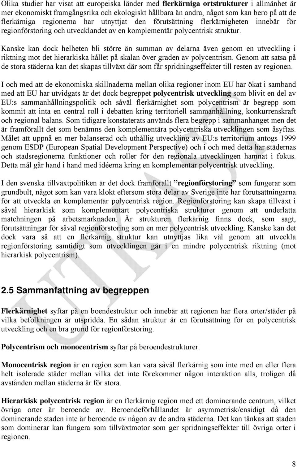 Kanske kan dock helheten bli större än summan av delarna även genom en utveckling i riktning mot det hierarkiska hållet på skalan över graden av polycentrism.