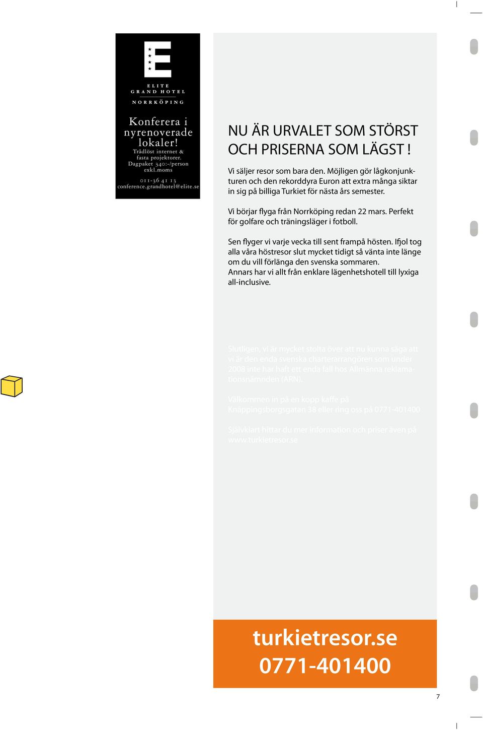 Vi börjar flyga från Norrköping redan 22 mars. Perfekt för golfare och träningsläger i fotboll. Sen flyger vi varje vecka till sent frampå hösten.