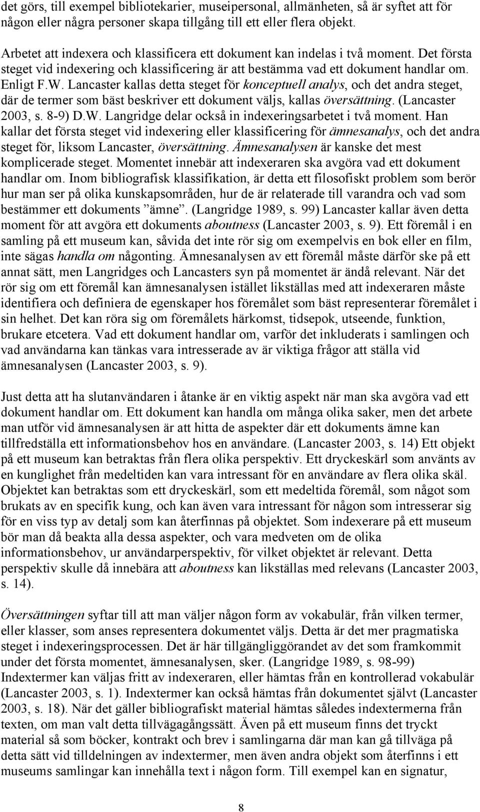 Lancaster kallas detta steget för konceptuell analys, och det andra steget, där de termer som bäst beskriver ett dokument väljs, kallas översättning. (Lancaster 2003, s. 8-9) D.W.