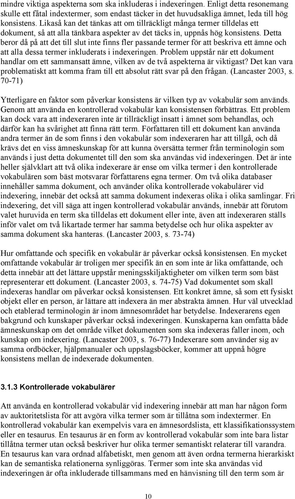 Detta beror då på att det till slut inte finns fler passande termer för att beskriva ett ämne och att alla dessa termer inkluderats i indexeringen.