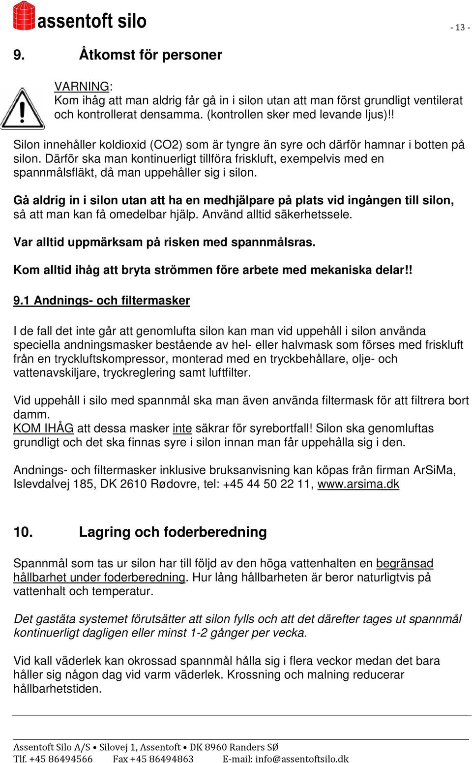 Därför ska man kontinuerligt tillföra friskluft, exempelvis med en spannmålsfläkt, då man uppehåller sig i silon.