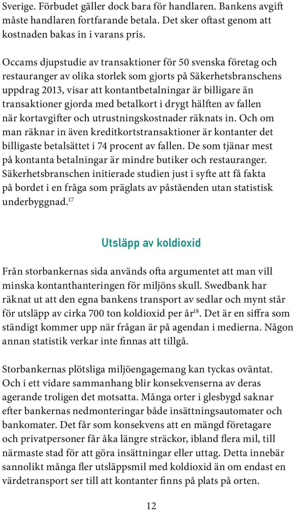 gjorda med betalkort i drygt hälften av fallen när kortavgifter och utrustningskostnader räknats in.