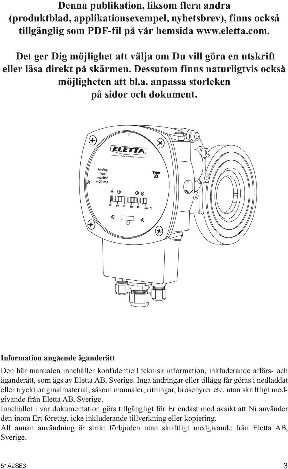 Information angående äganderätt Den här manualen innehåller konfidentiell teknisk information, inkluderande affärs- och äganderätt, som ägs av Eletta AB, Sverige.