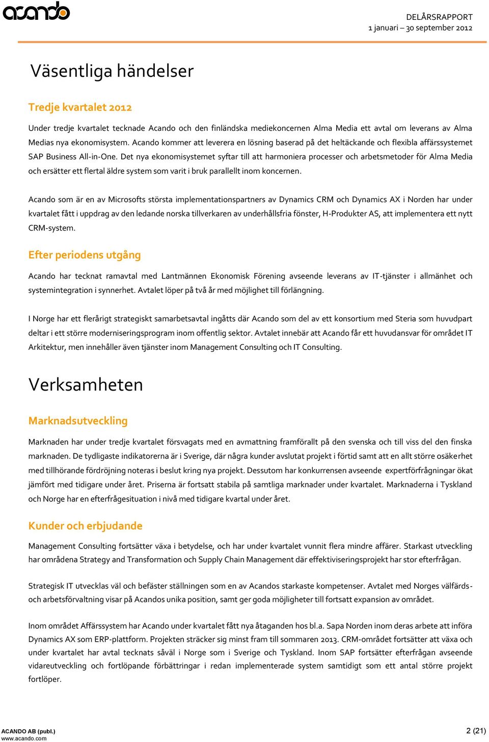 Det nya ekonomisystemet syftar till att harmoniera processer och arbetsmetoder för Alma Media och ersätter ett flertal äldre system som varit i bruk parallellt inom koncernen.