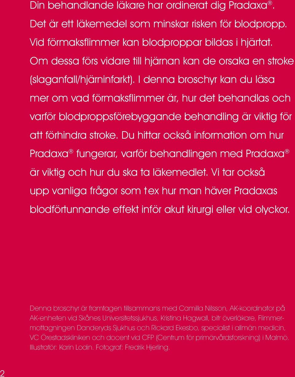 I denna broschyr kan du läsa mer om vad förmaksflimmer är, hur det behandlas och varför blodproppsförebyggande behandling är viktig för att förhindra stroke.