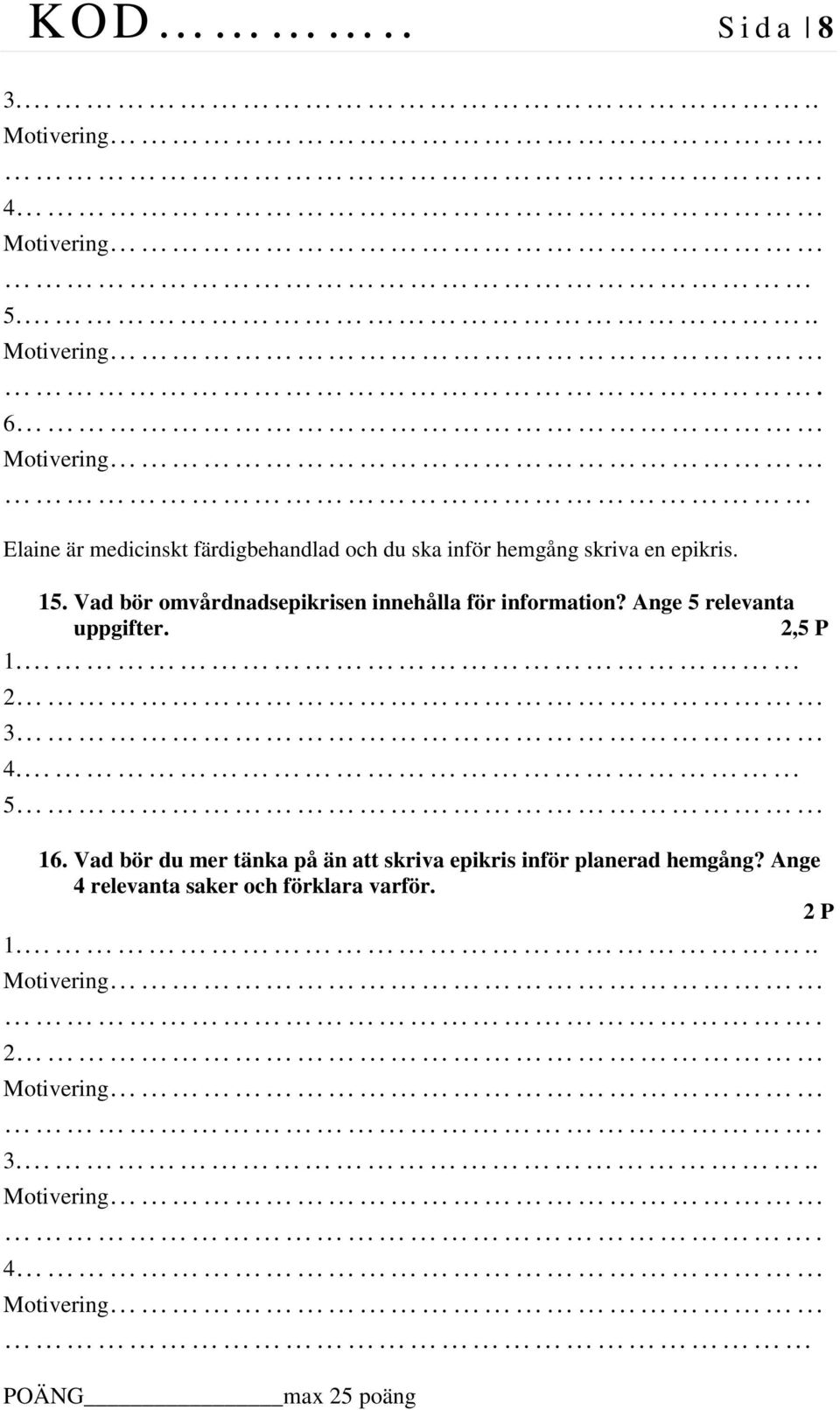 15. Vad bör omvårdnadsepikrisen innehålla för information? Ange 5 relevanta uppgifter.