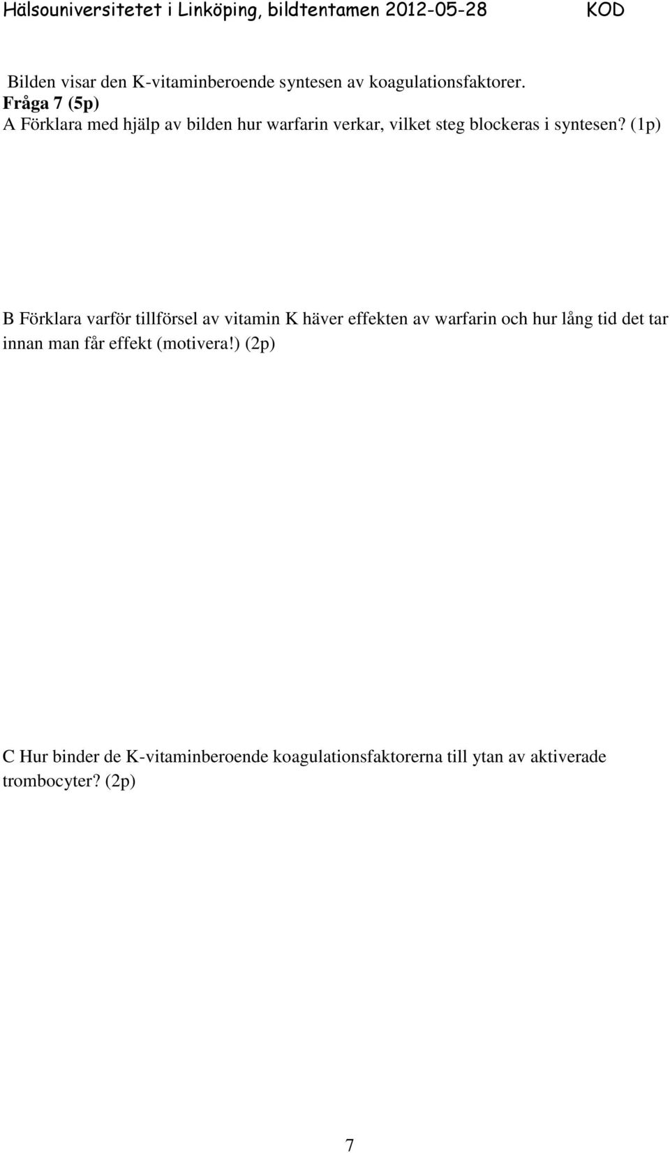 (1p) B Förklara varför tillförsel av vitamin K häver effekten av warfarin och hur lång tid det tar