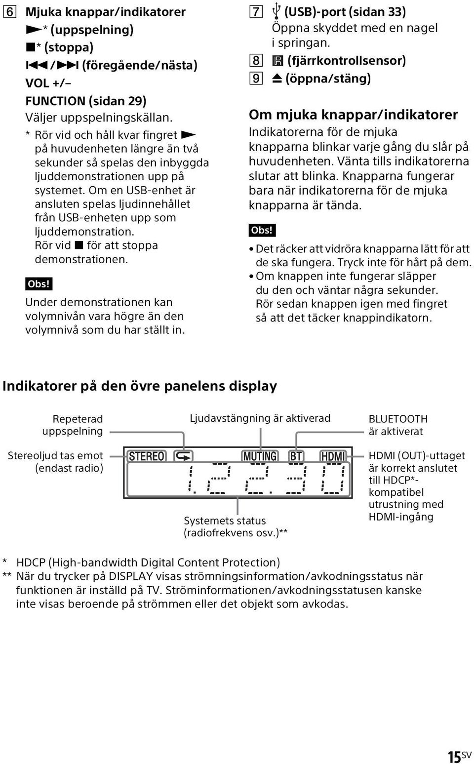 Om en USB-enhet är ansluten spelas ljudinnehållet från USB-enheten upp som ljuddemonstration. Rör vid x för att stoppa demonstrationen.