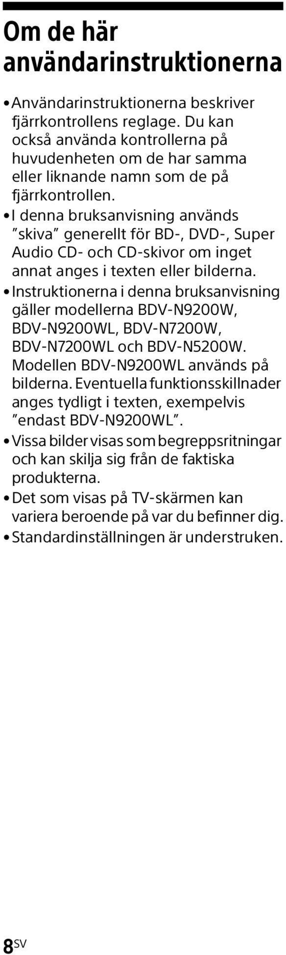 I denna bruksanvisning används skiva generellt för BD-, DVD-, Super Audio CD- och CD-skivor om inget annat anges i texten eller bilderna.