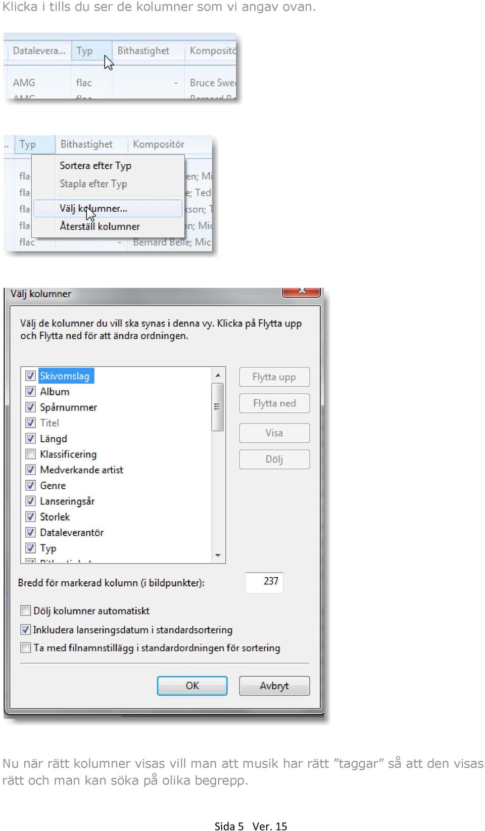 Nu när rätt kolumner visas vill man att