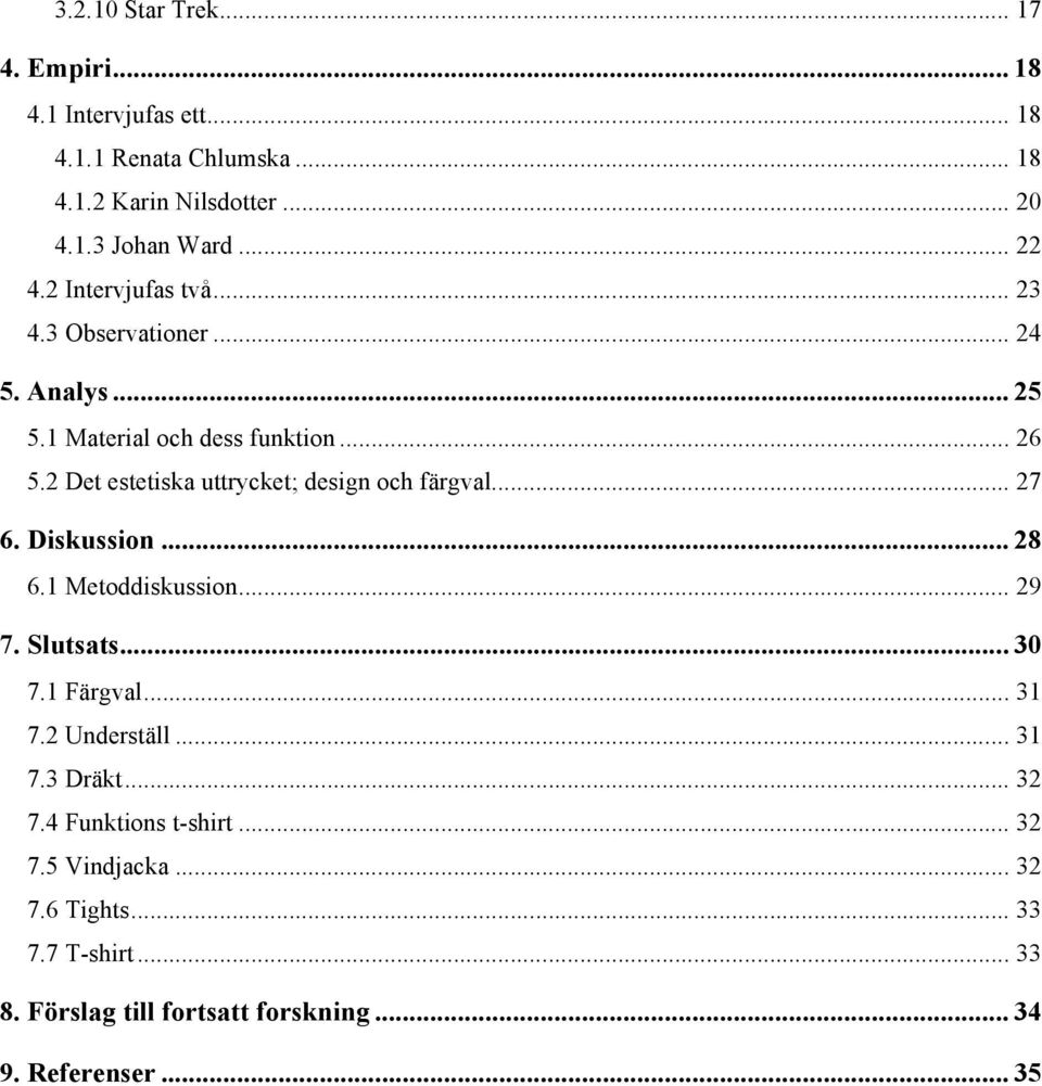 2 Det estetiska uttrycket; design och färgval... 27 6. Diskussion... 28 6.1 Metoddiskussion... 29 7. Slutsats... 30 7.1 Färgval... 31 7.