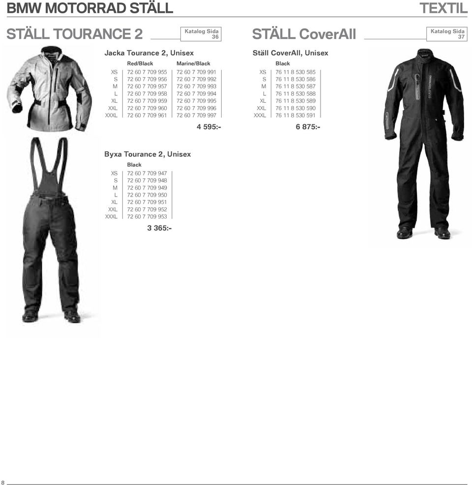 997 4 595:- Ställ CoverAll, Unisex XS 76 11 8 530 585 S 76 11 8 530 586 M 76 11 8 530 587 L 76 11 8 530 588 XL 76 11 8 530 589 XXL 76 11 8 530 590 XXXL 76 11 8 530 591 6