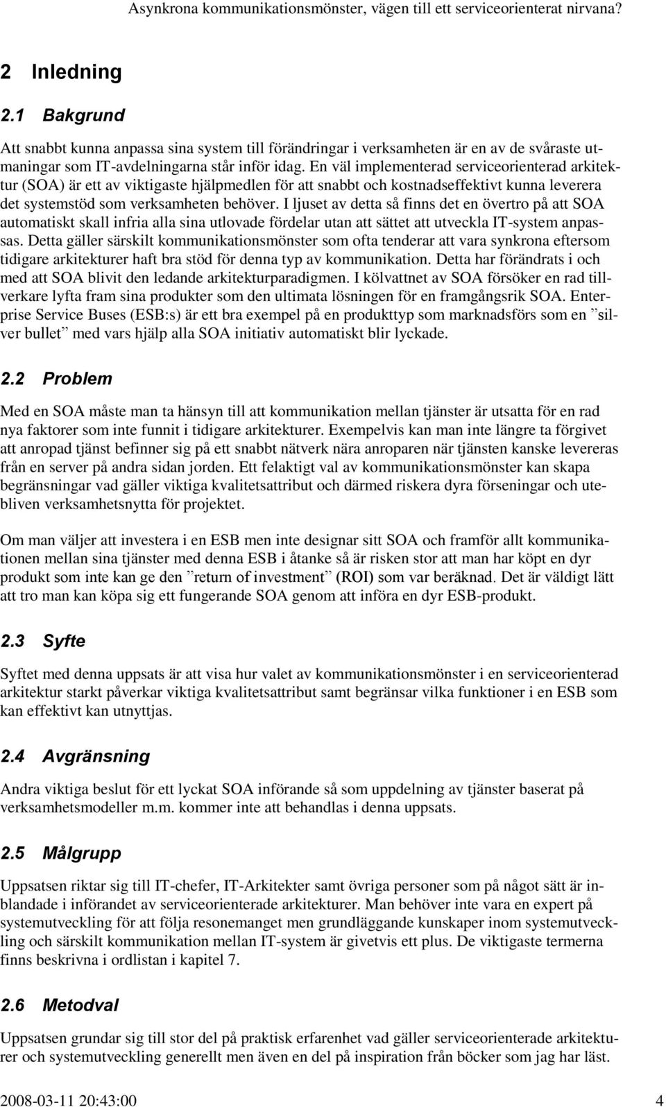 I ljuset av detta så finns det en övertro på att SOA automatiskt skall infria alla sina utlovade fördelar utan att sättet att utveckla IT-system anpassas.