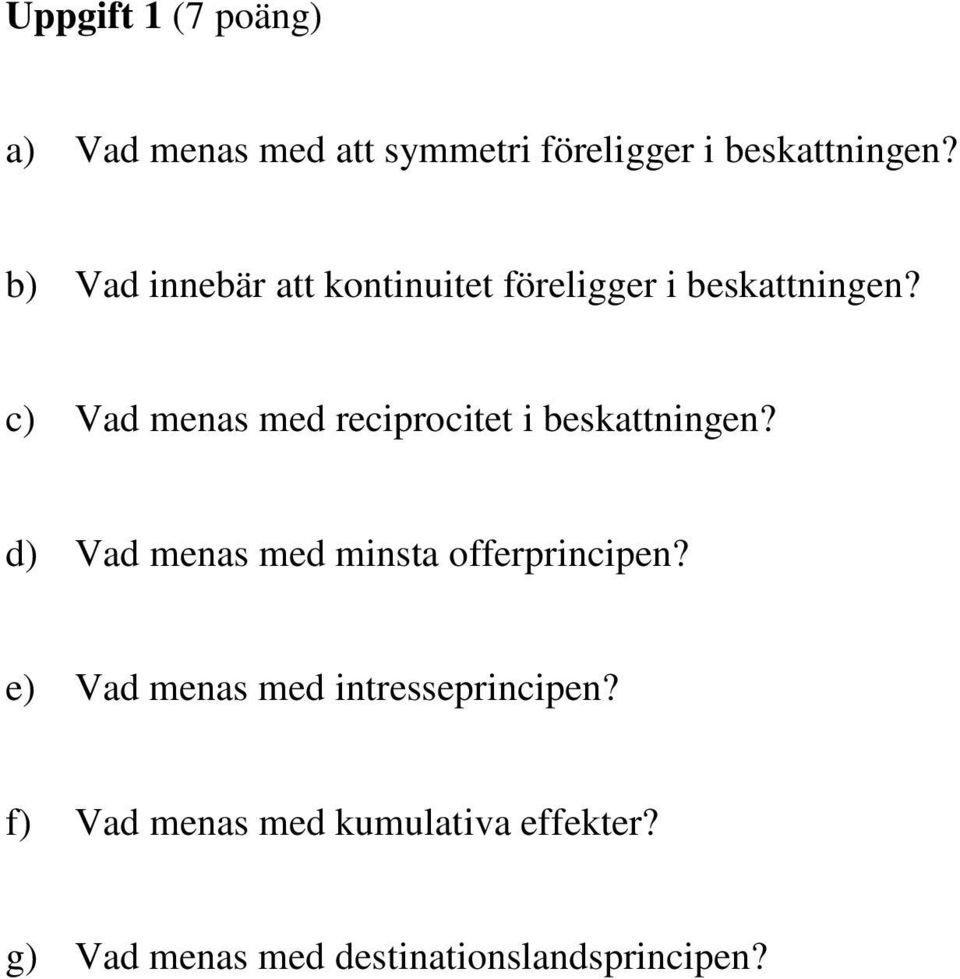 c) Vad menas med reciprocitet i beskattningen? d) Vad menas med minsta offerprincipen?