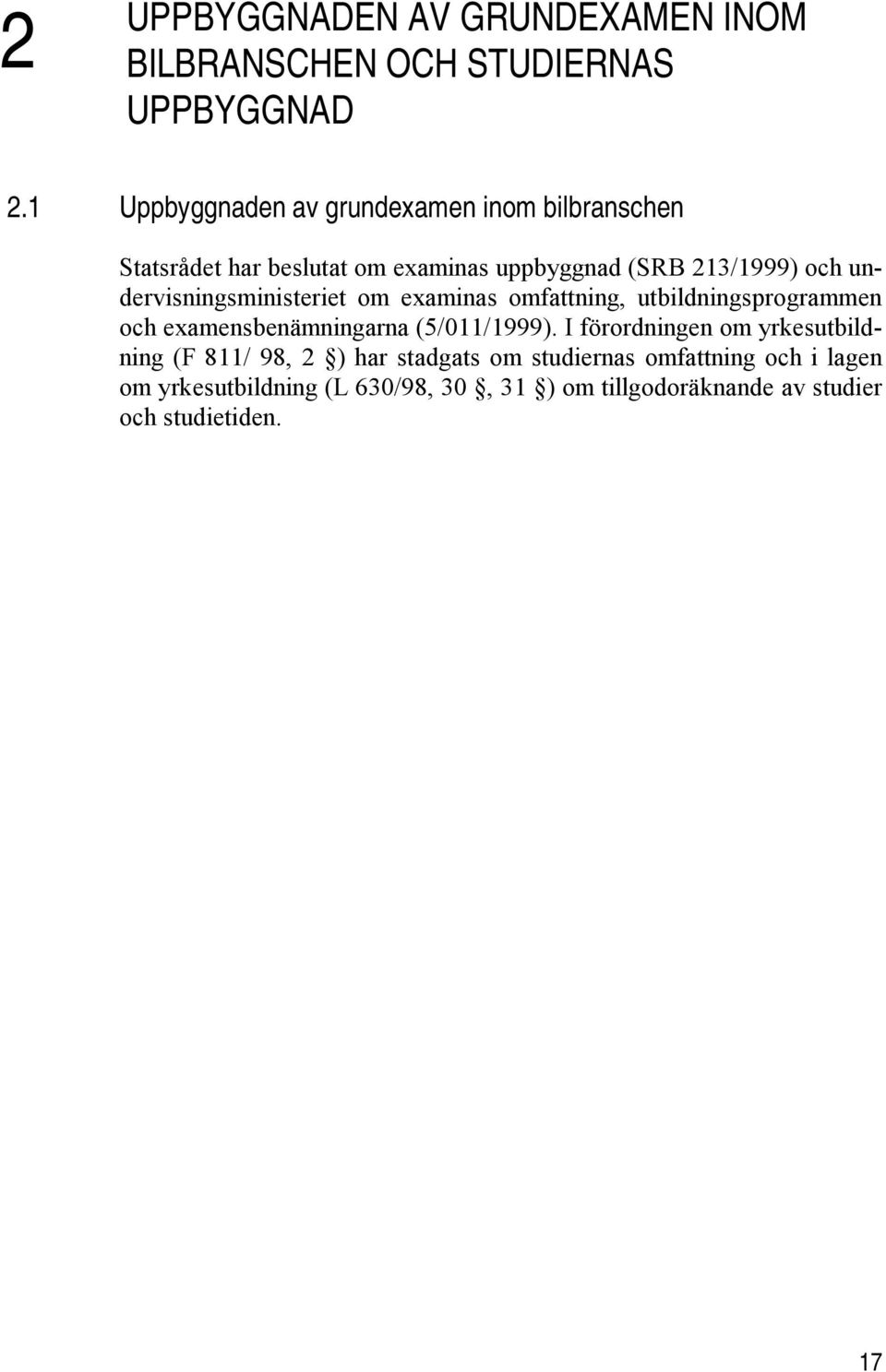 undervisningsministeriet om examinas omfattning, utbildningsprogrammen och examensbenämningarna (5/011/1999).