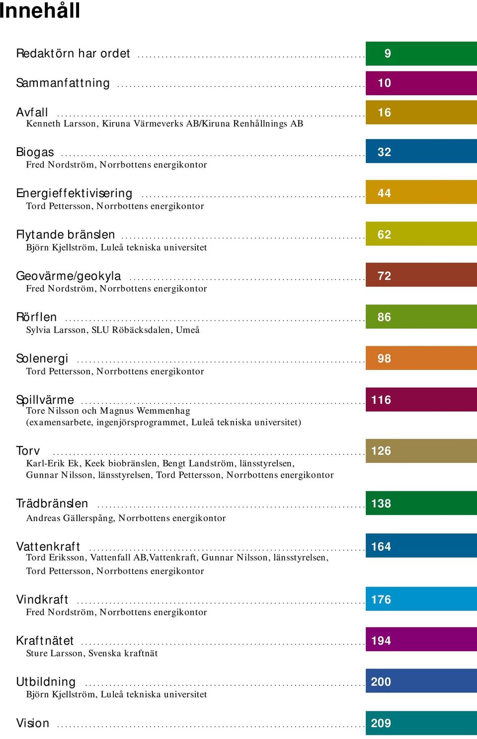 ........................................................................... 32 Fred Nordström, Norrbottens energikontor Energieffektivisering.