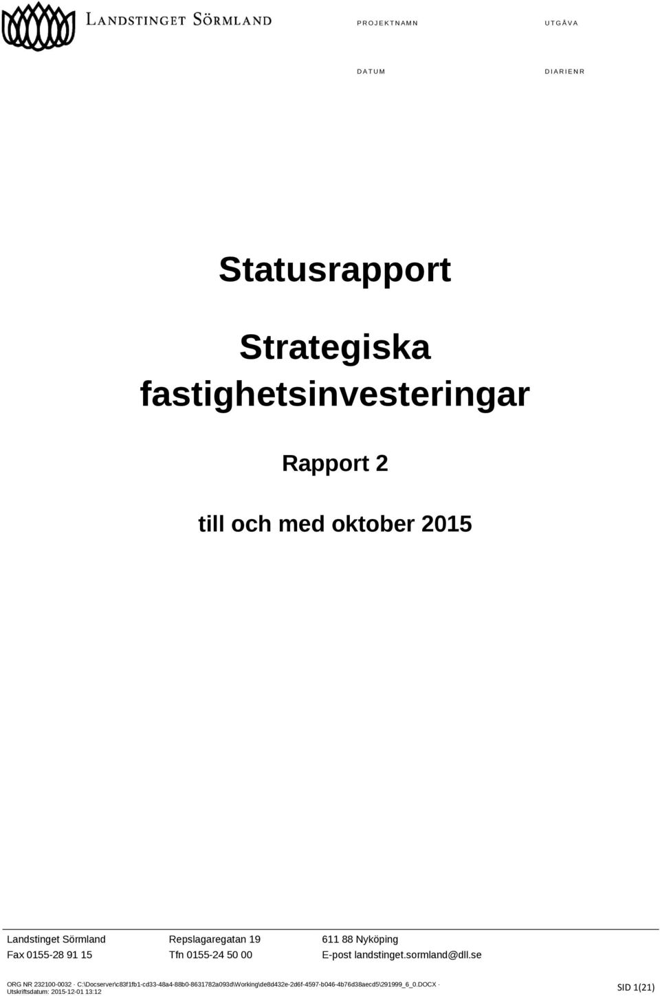 Nyköping Fax 0155-28 91 15 Tfn 0155-24 50 00 E-post landstinget.sormland@dll.