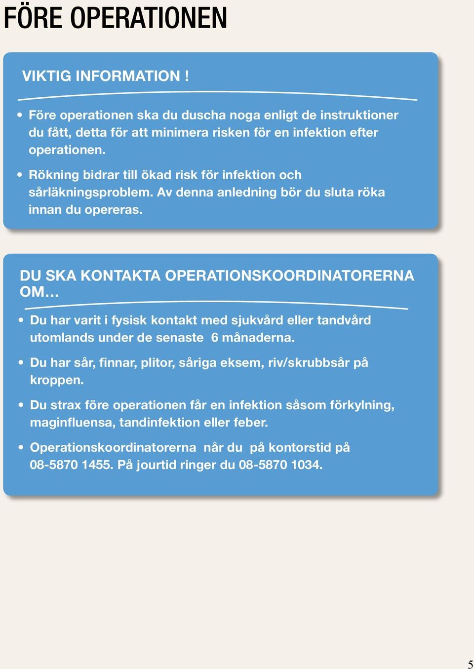 på infektion sidan 18. efter Ordna operationen. husläkare/läkarkontakt i primärvården. Duscha dagen före operation enligt instruktion.