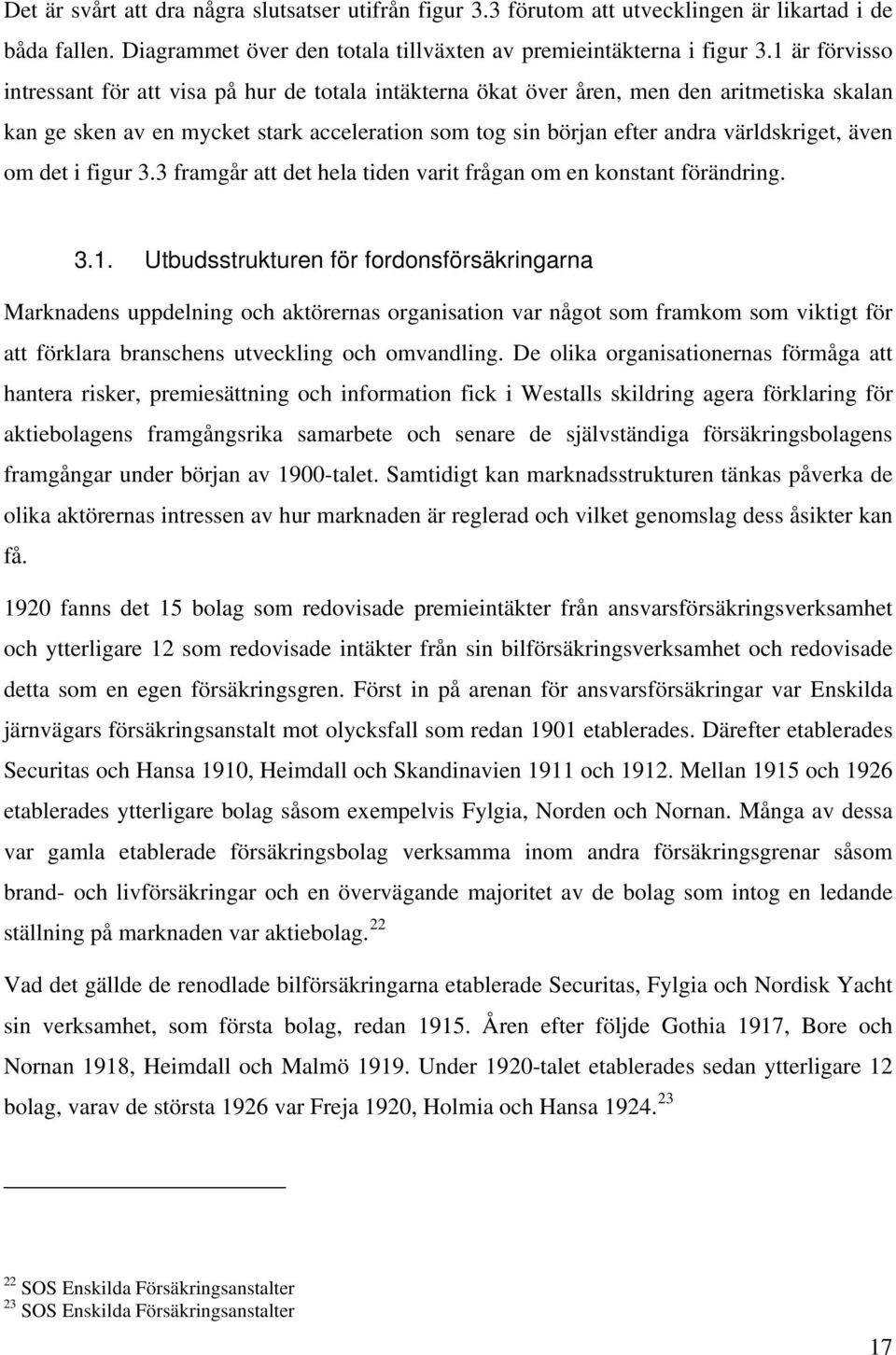 även om det i figur 3.3 framgår att det hela tiden varit frågan om en konstant förändring. 3.1.