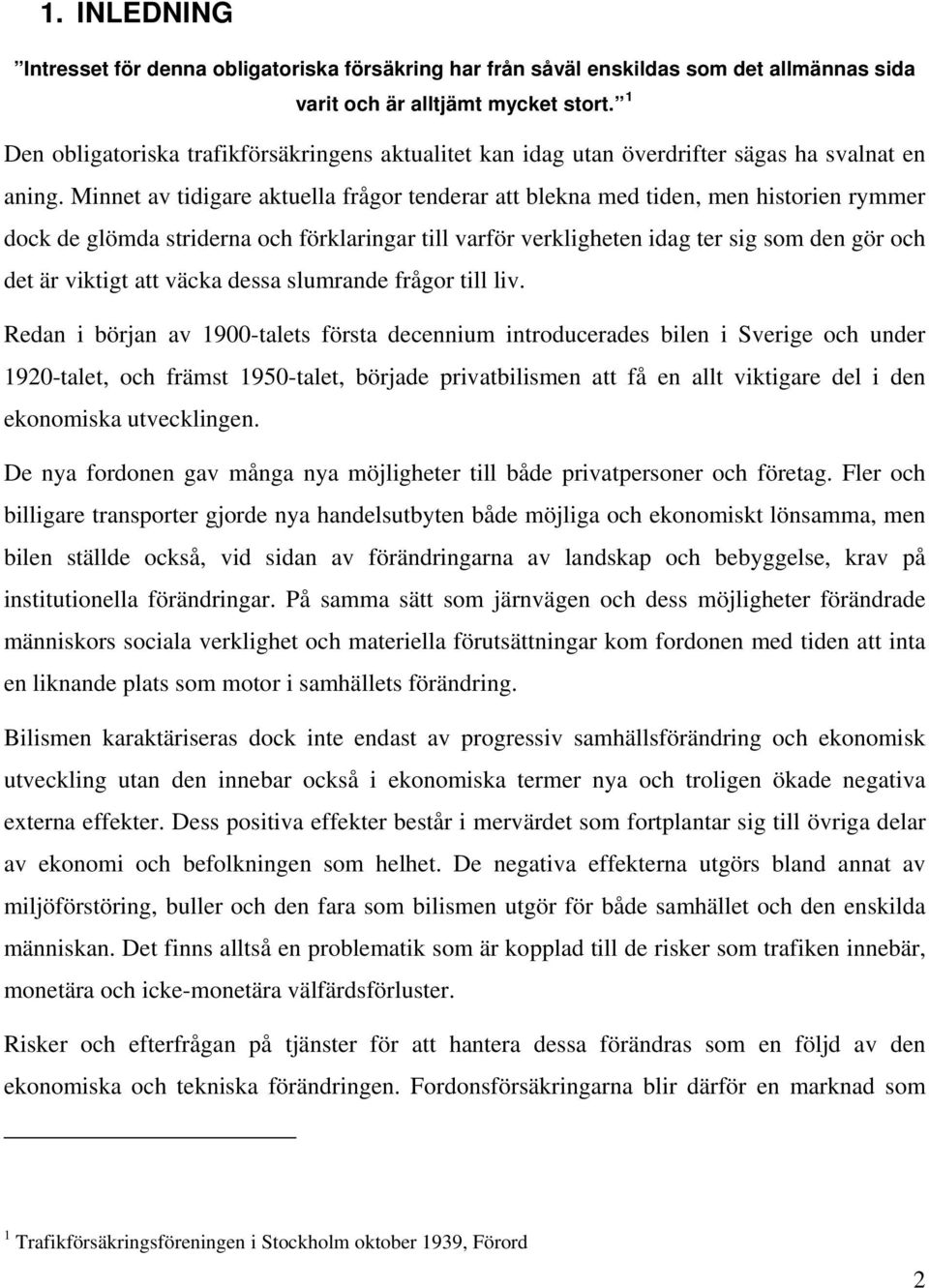 Minnet av tidigare aktuella frågor tenderar att blekna med tiden, men historien rymmer dock de glömda striderna och förklaringar till varför verkligheten idag ter sig som den gör och det är viktigt