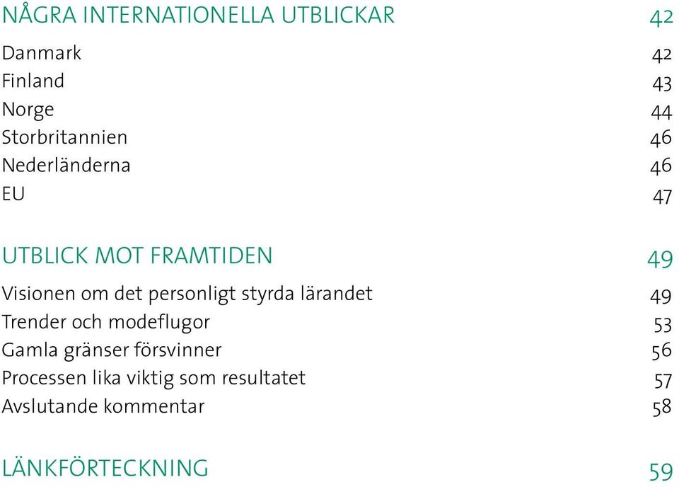 det personligt styrda lärandet 49 Trender och modeflugor 53 Gamla gränser