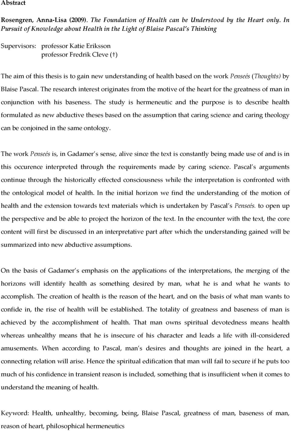 health based on the work Penseés (Thoughts) by Blaise Pascal. The research interest originates from the motive of the heart for the greatness of man in conjunction with his baseness.