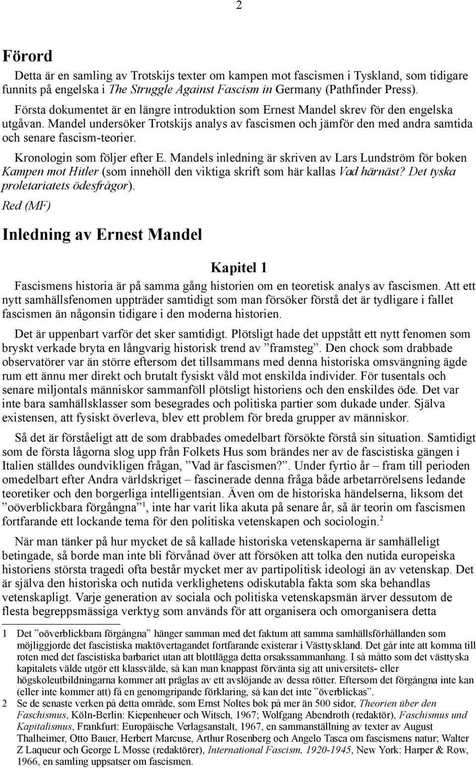 Mandel undersöker Trotskijs analys av fascismen och jämför den med andra samtida och senare fascism-teorier. Kronologin som följer efter E.