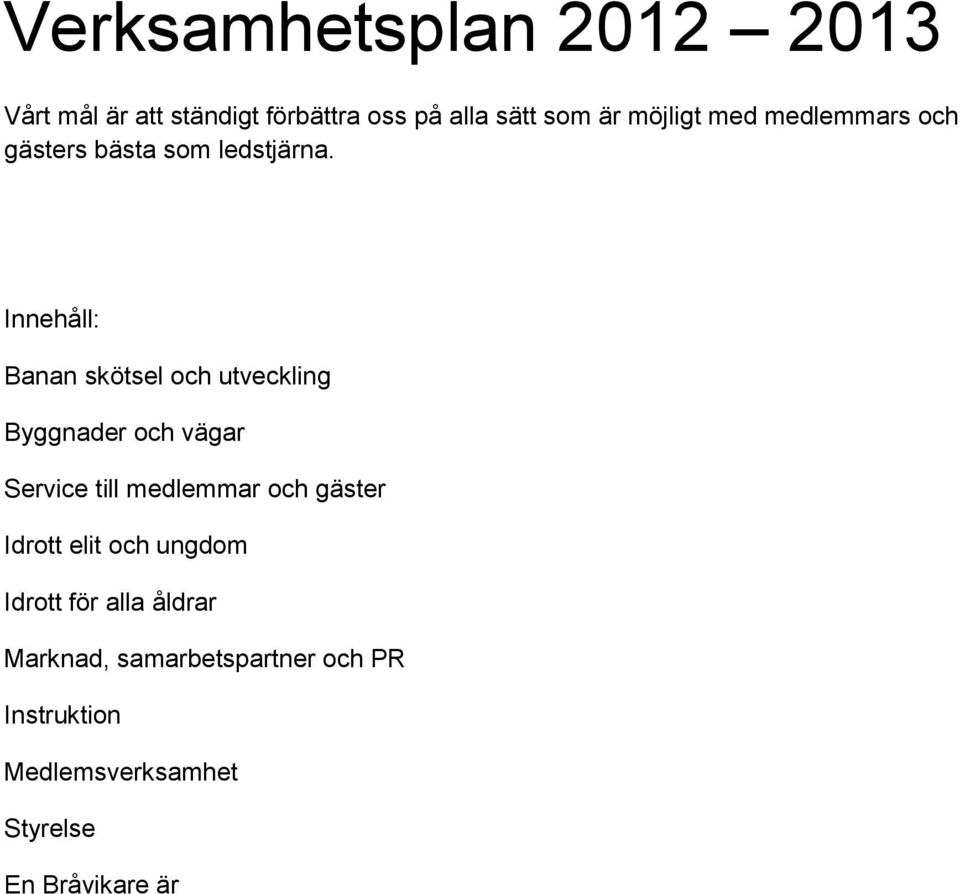 Innehåll: Banan skötsel och utveckling Byggnader och vägar Service till medlemmar och