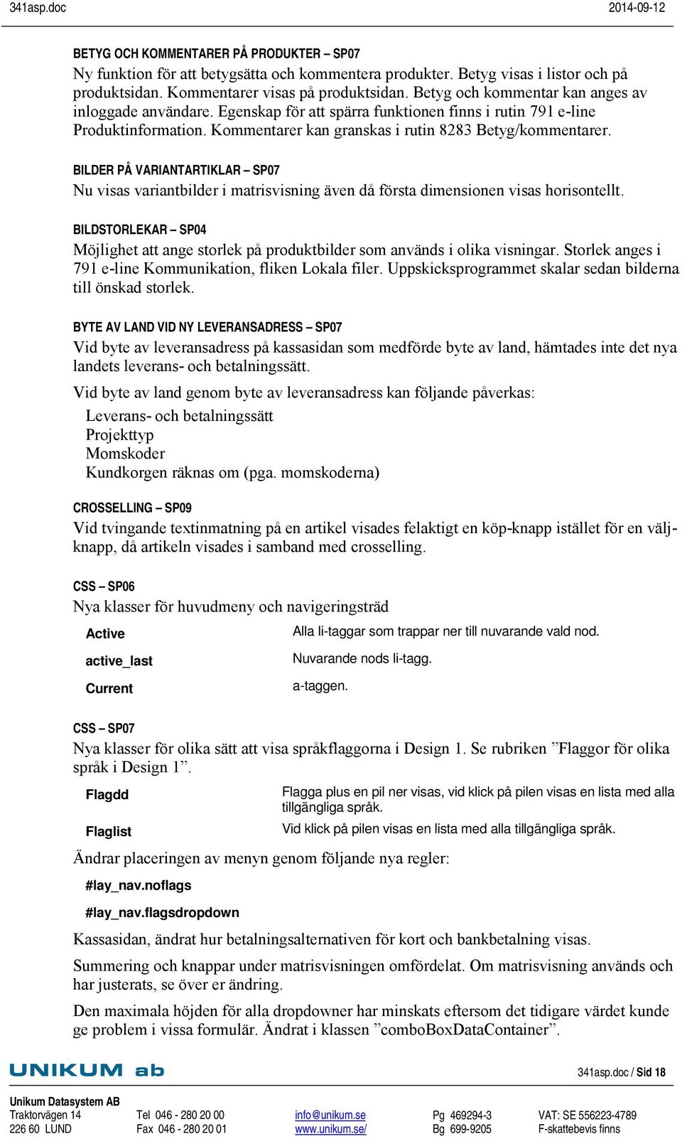 BILDER PÅ VARIANTARTIKLAR SP07 Nu visas variantbilder i matrisvisning även då första dimensionen visas horisontellt.