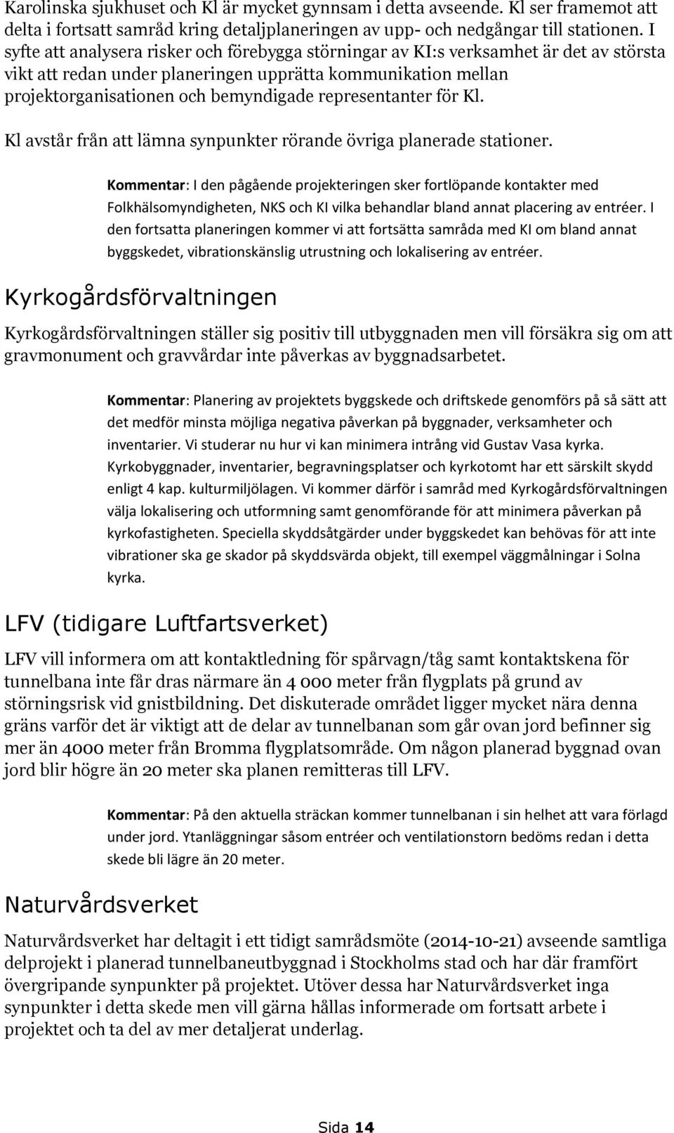 representanter för Kl. Kl avstår från att lämna synpunkter rörande övriga planerade stationer.