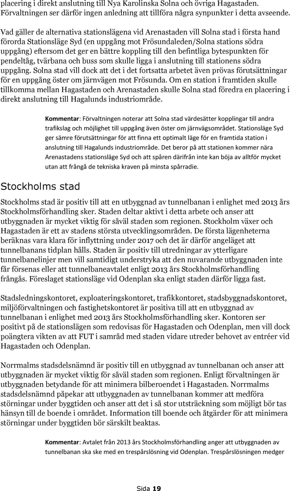 koppling till den befintliga bytespunkten för pendeltåg, tvärbana och buss som skulle ligga i anslutning till stationens södra uppgång.