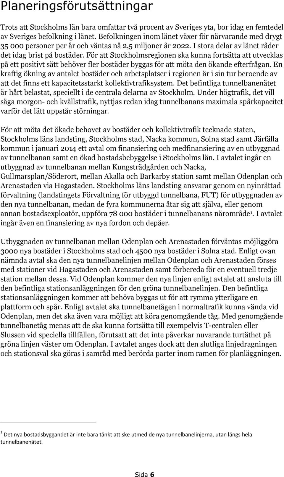 För att Stockholmsregionen ska kunna fortsätta att utvecklas på ett positivt sätt behöver fler bostäder byggas för att möta den ökande efterfrågan.