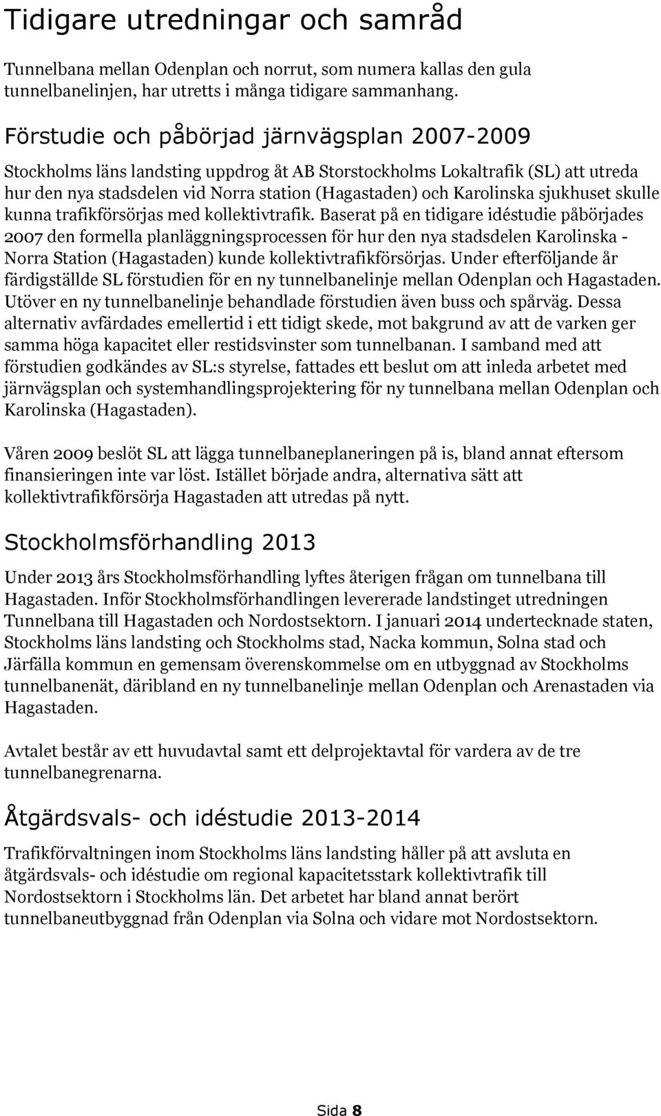 sjukhuset skulle kunna trafikförsörjas med kollektivtrafik.