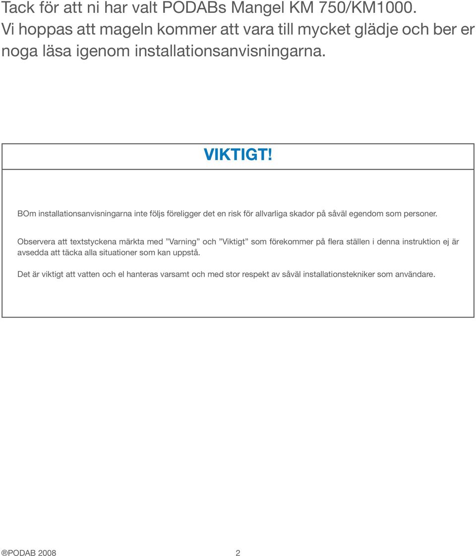 BOm installationsanvisningarna inte följs föreligger det en risk för allvarliga skador på såväl egendom som personer.