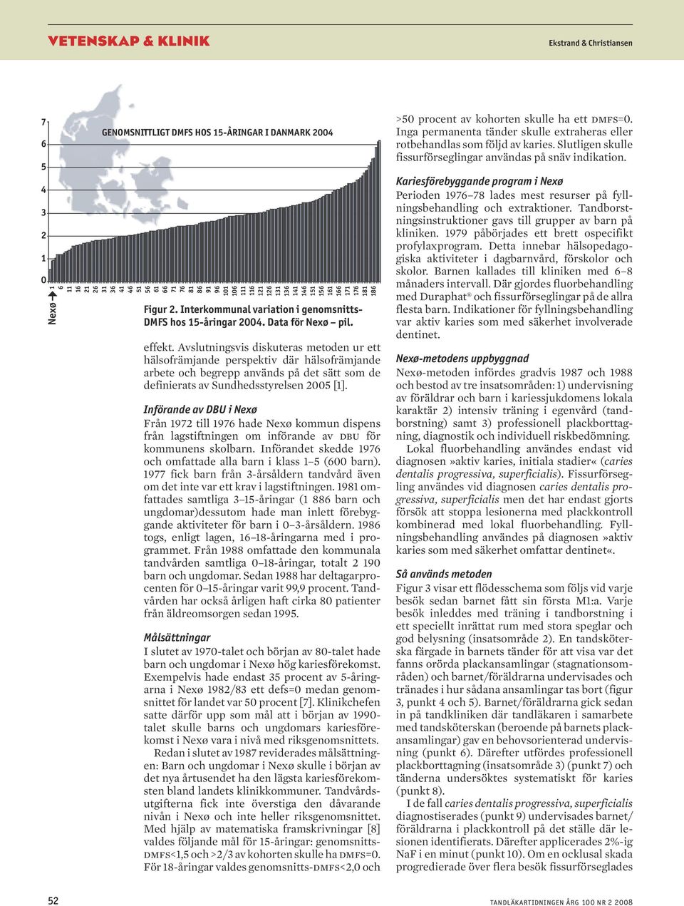 Avslutningsvis diskuteras metoden ur ett hälsofrämjande perspektiv där hälsofrämjande arbete och begrepp används på det sätt som de definierats av Sundhedsstyrelsen 2005 [1].