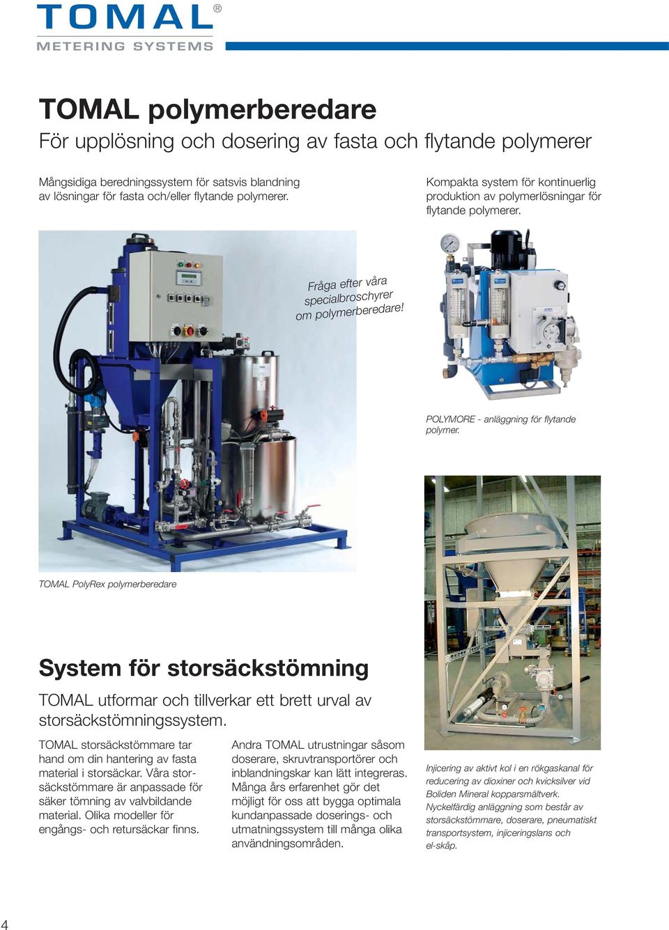 TOMAL PolyRex polymerberedare System för storsäckstömning TOMAL utformar och tillverkar ett brett urval av storsäckstömningssystem.