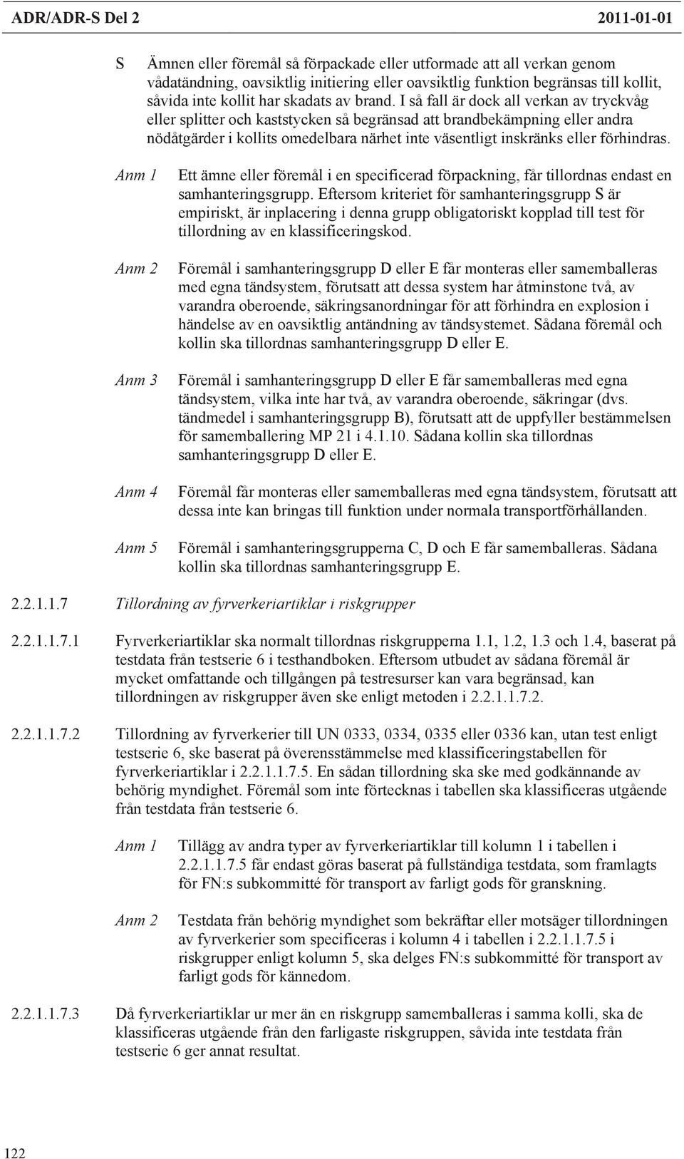 Anm 1 Anm 2 Anm 3 Anm 4 Anm 5 Ett ämne eller föremål i en specificerad förpackning, får tillordnas endast en samhanteringsgrupp.