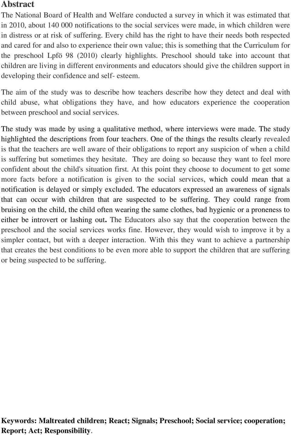 Every child has the right to have their needs both respected and cared for and also to experience their own value; this is something that the Curriculum for the preschool Lpfö 98 (2010) clearly