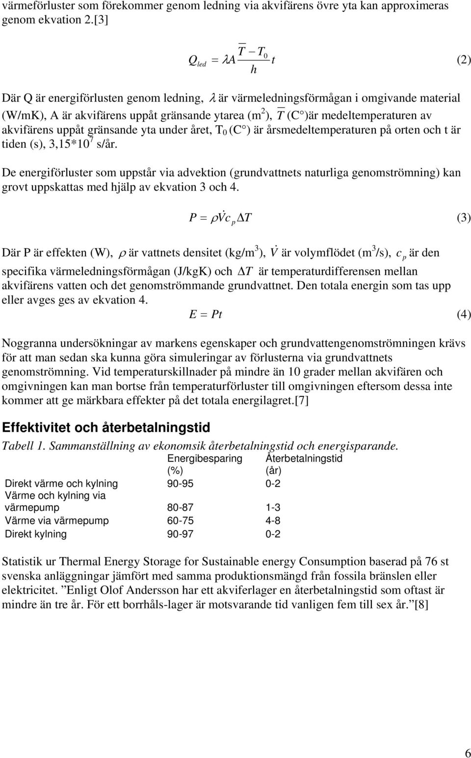 av akvifärens uppåt gränsande yta under året, T 0 (C ) är årsmedeltemperaturen på orten och t är tiden (s), 3,15*10 7 s/år.