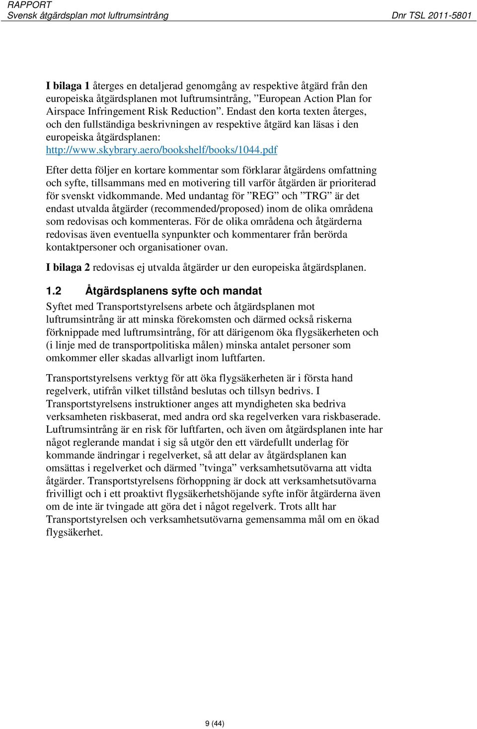 pdf Efter detta följer en kortare kommentar som förklarar åtgärdens omfattning och syfte, tillsammans med en motivering till varför åtgärden är prioriterad för svenskt vidkommande.