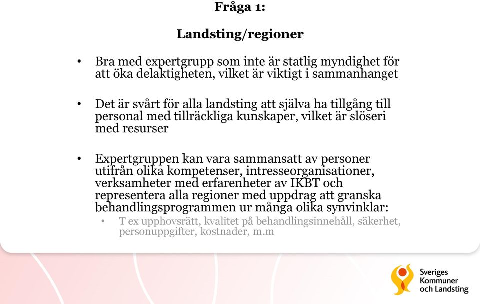 sammansatt av personer utifrån olika kompetenser, intresseorganisationer, verksamheter med erfarenheter av IKBT och representera alla regioner med