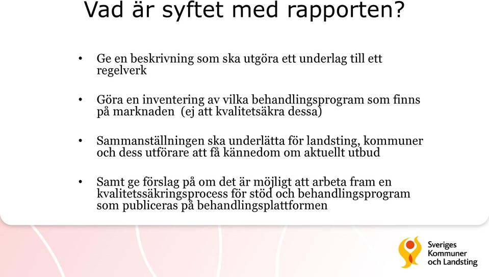 som finns på marknaden (ej att kvalitetsäkra dessa) Sammanställningen ska underlätta för landsting, kommuner och