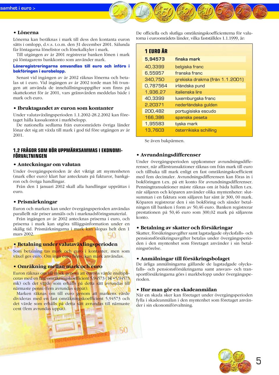 Senast vid ingången av år 2002 räknas lönerna och betalas ut i euro.