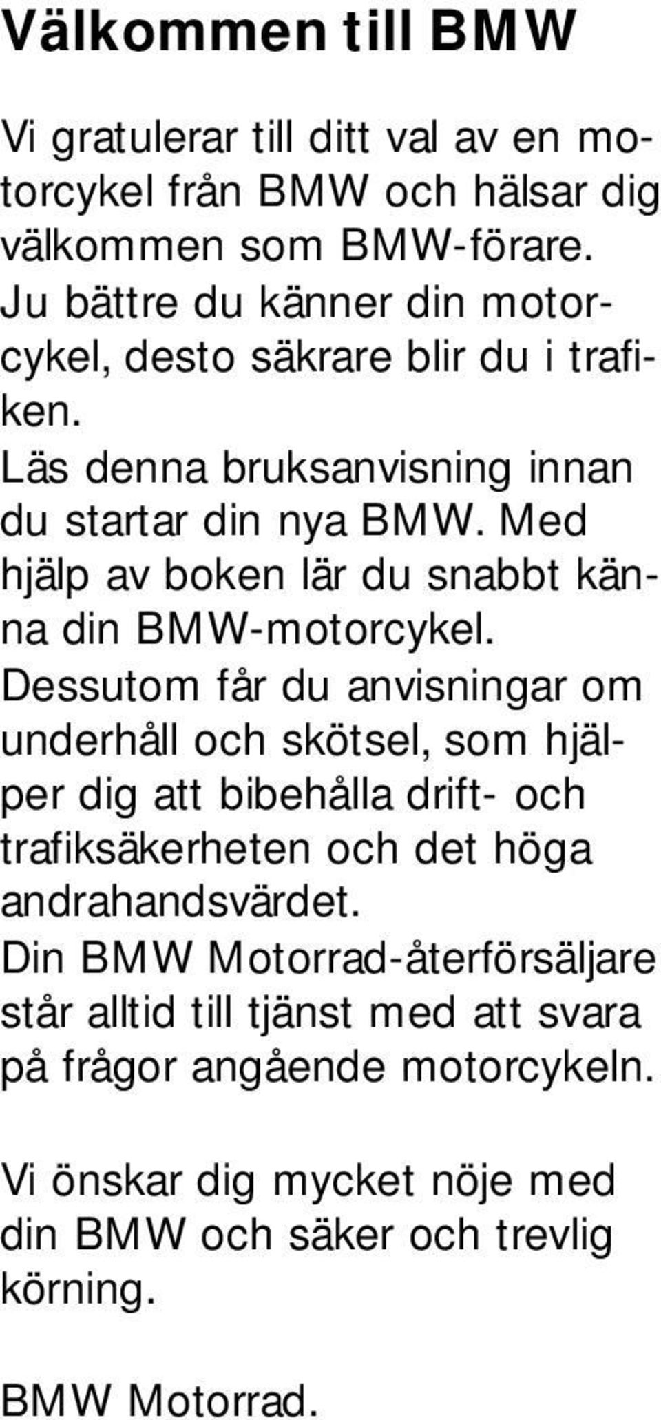 Med hjälp av boken lär du snabbt känna din BMW-motorcykel.