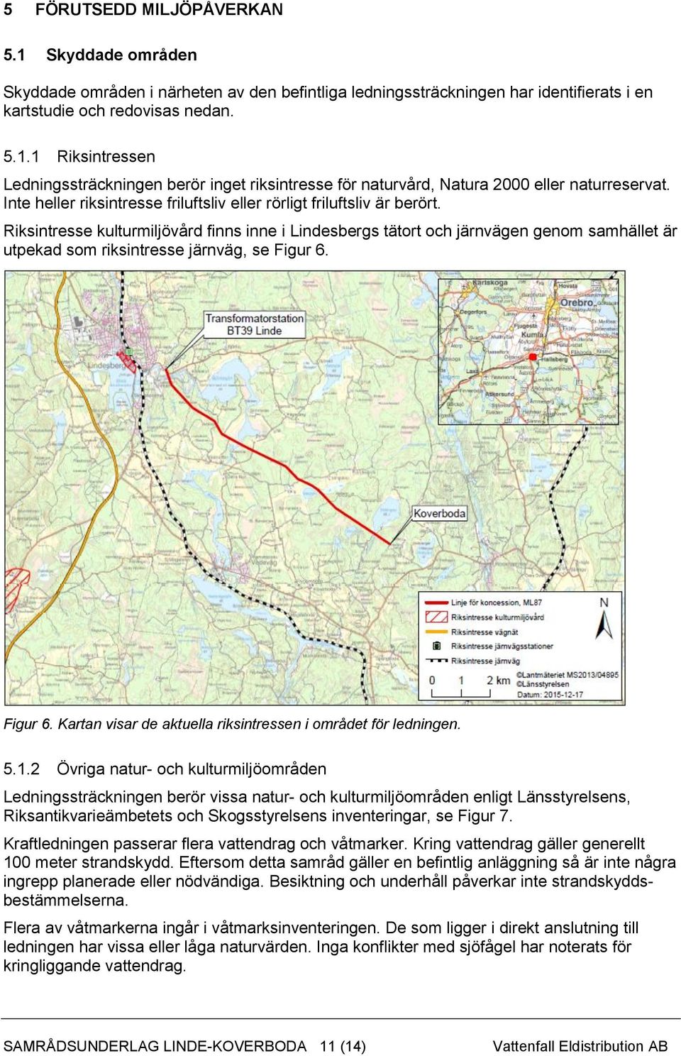 Riksintresse kulturmiljövård finns inne i Lindesbergs tätort och järnvägen genom samhället är utpekad som riksintresse järnväg, se Figur 6.
