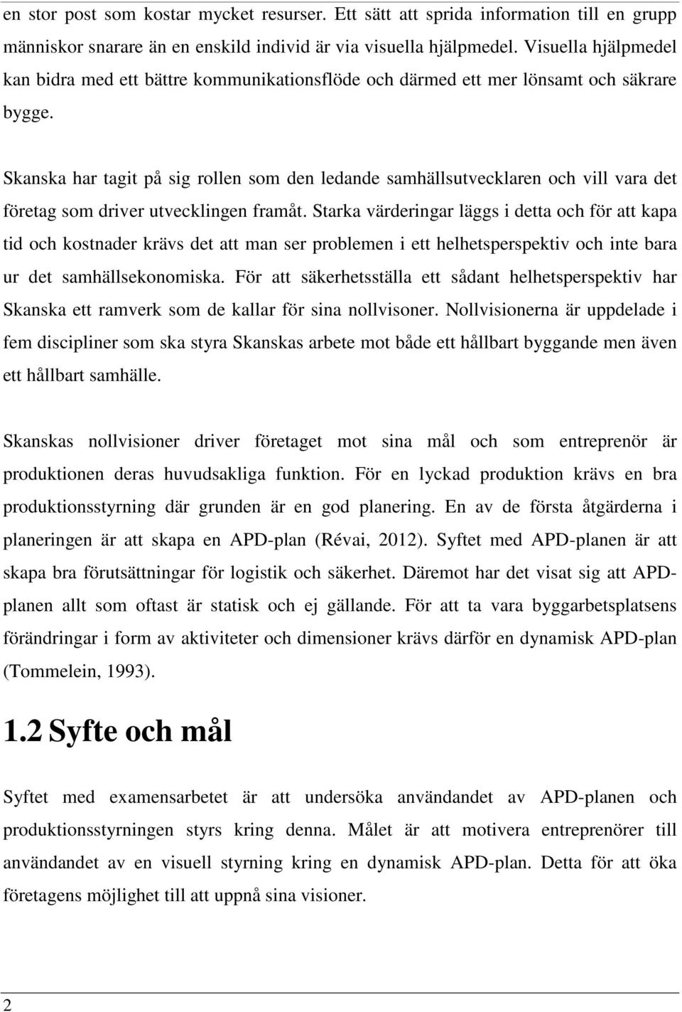 Skanska har tagit på sig rollen som den ledande samhällsutvecklaren och vill vara det företag som driver utvecklingen framåt.